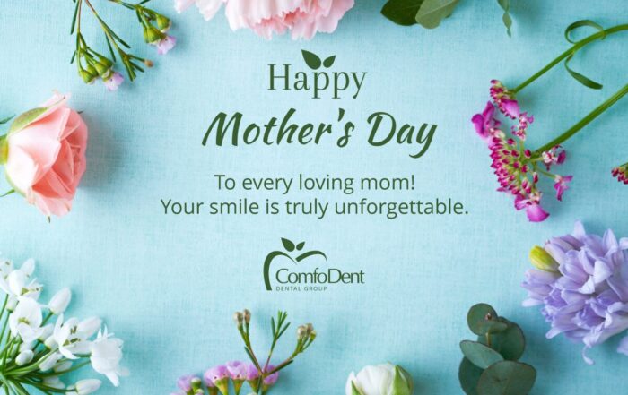Happy Mother’s Day from Comfodent Dental Group!